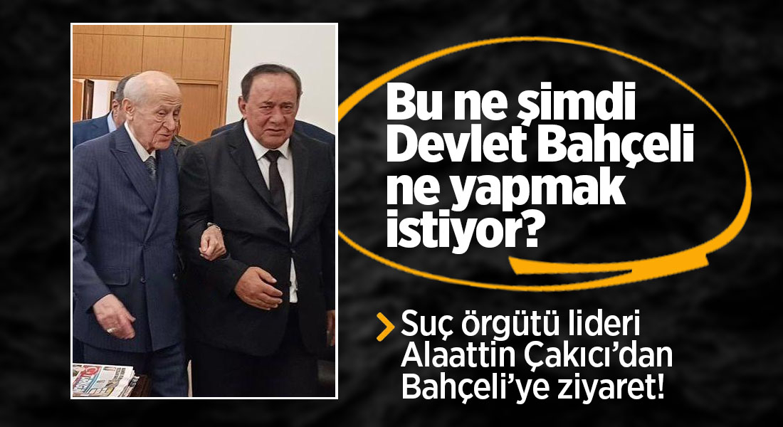 Alaattin Çakıcı’dan Devlet Bahçeli’ye ziyaret