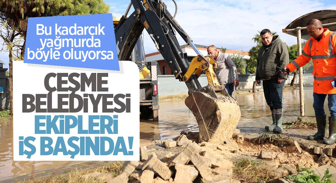 Çeşme Belediyesi ekipleri yoğun yağışa karşı sahada