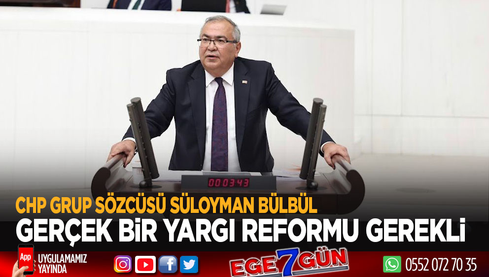 CHP Grup Sözcüsü Bülbül: Gerçek bir yargı reformuna ihtiyaç var!