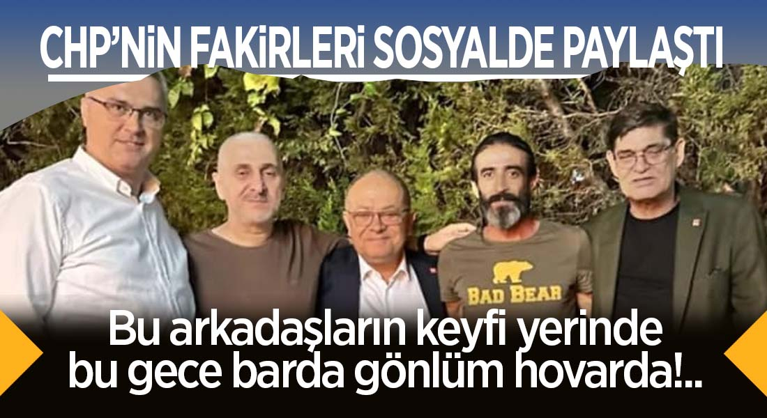 CHP'li fakirler Baba Şakir'de biraraya geldi, sosyalde paylaştı!..