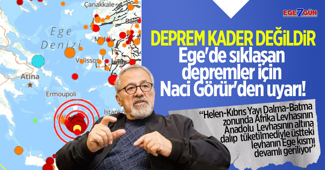 Ege'de sıklaşan depremler için Prof. Dr. Naci Görür'den uyarı!