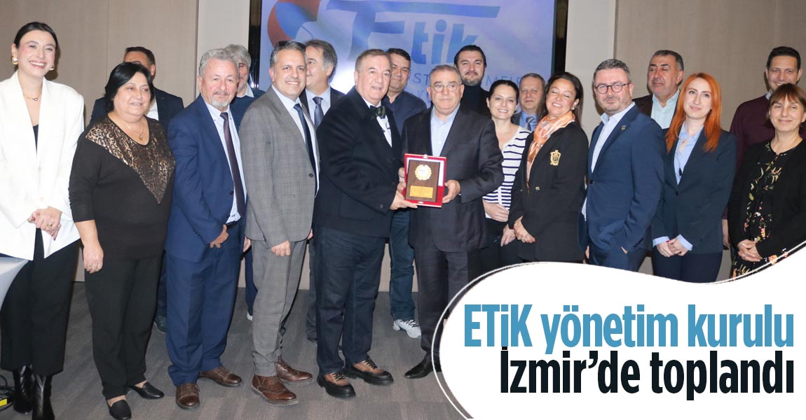 ETİK Yönetim Kurulu İzmir'de biraraya geldi