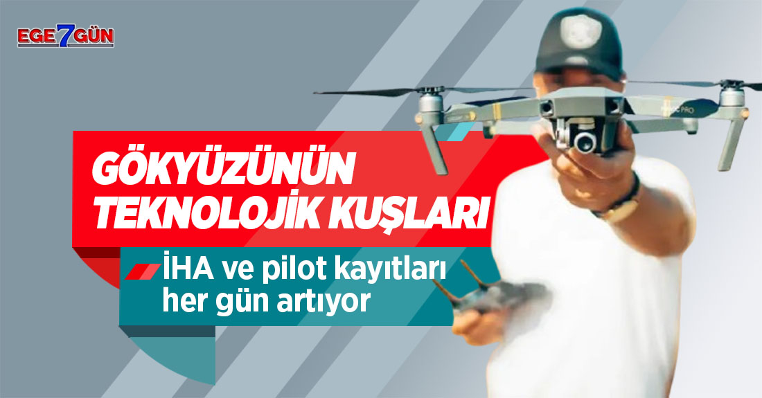 Gökyüzünün teknolojik kuşları... İHA kayıtları yüzde 12,5 arttı