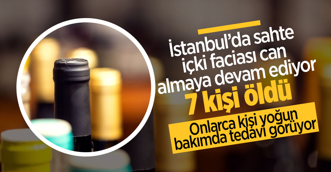 İstanbul'da sahte içki faciası: 7 ölü, 8 kişi yoğun bakımda