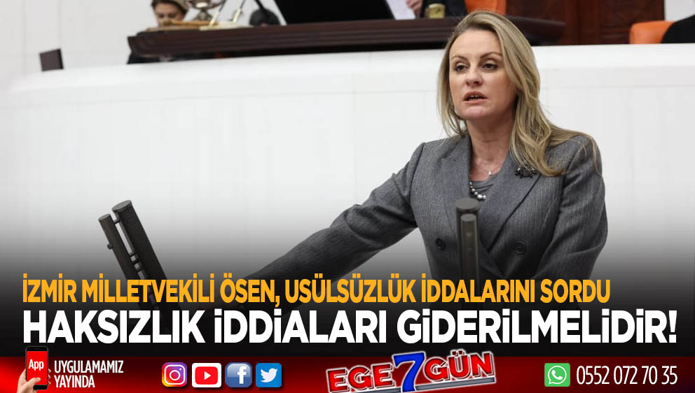 İzmir Milletvekili Ösen, usulsüzlük iddialarını sordu