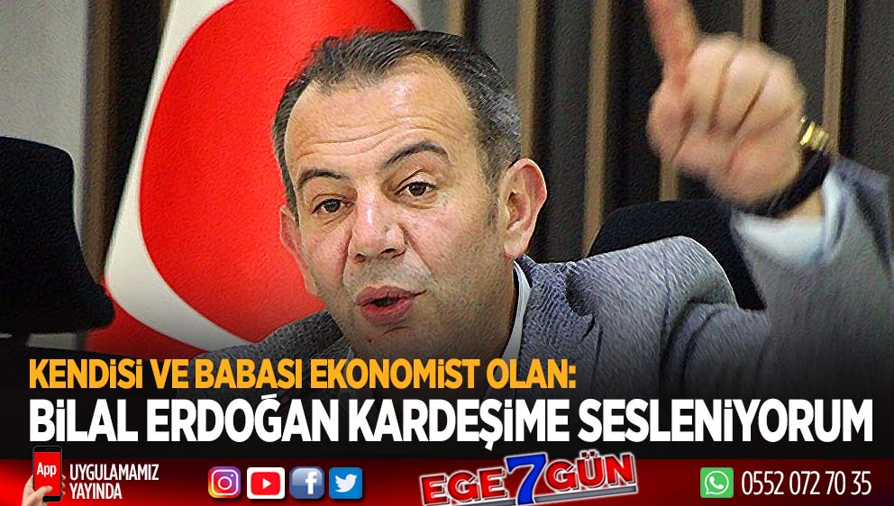 Kendisi ve babası ekonomist olan Bilal Erdoğan kardeşime sesleniyorum!..