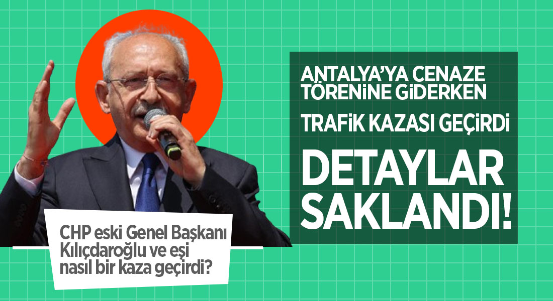 Kılıçdaroğlu ve eşi trafik kazası geçirdi