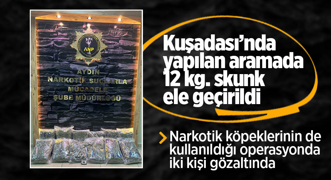 Kuşadası'nda 12 kg. skunk ele geçirildi