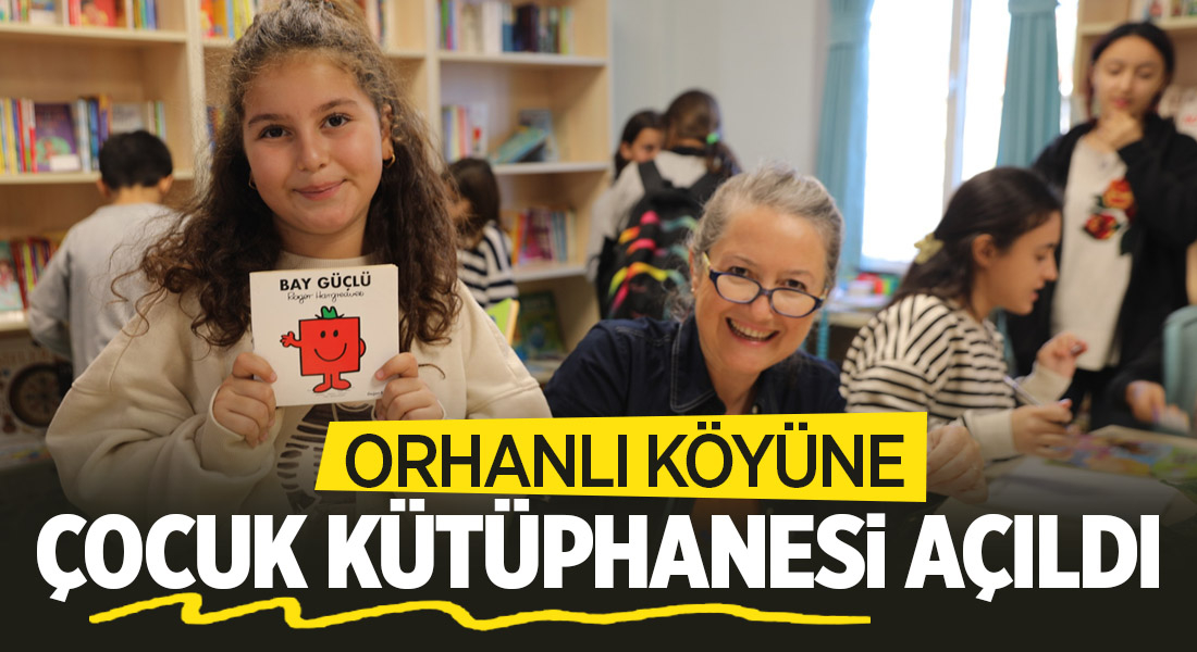 Orhanlı Köyü’ne çocuk kütüphanesi açıldı