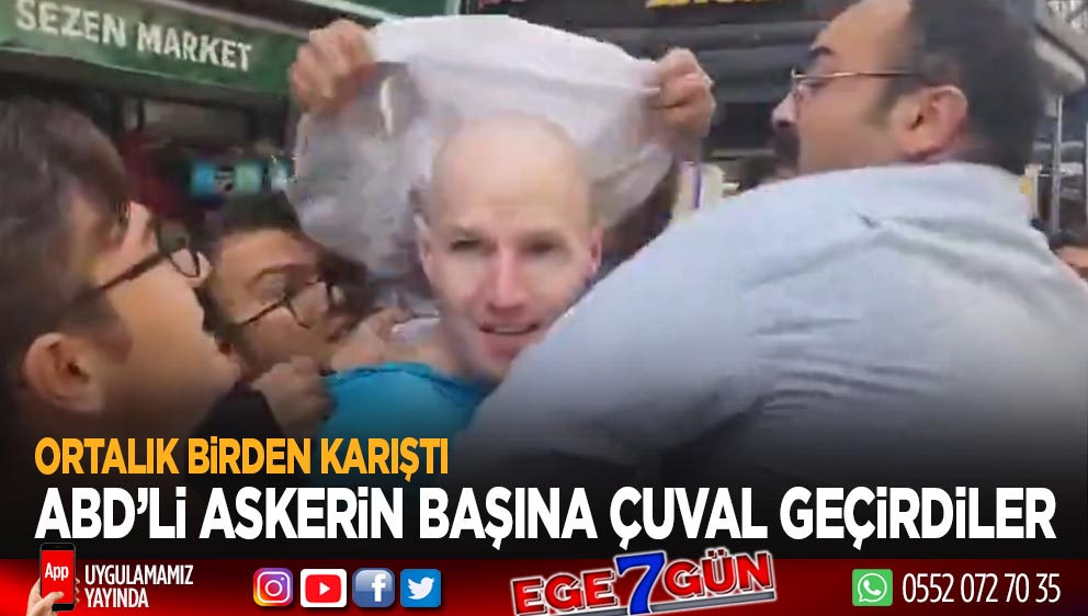 Ortalık karıştı: İzmirde Amerikan askerinin başına çuval geçirdiler!