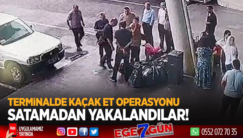 Terminalde kaçak et operasyonu