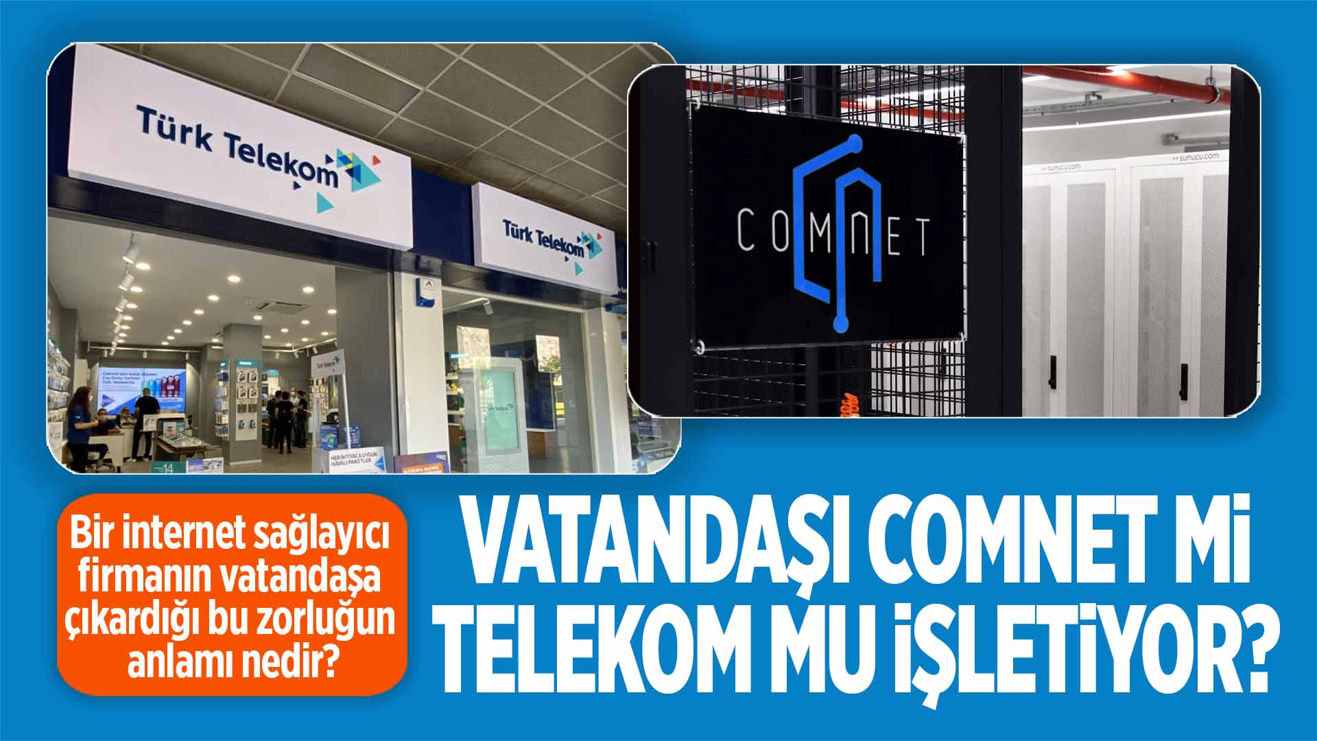 Vatandaşı COMNET mi, Türk Telekom mu işletiyor?