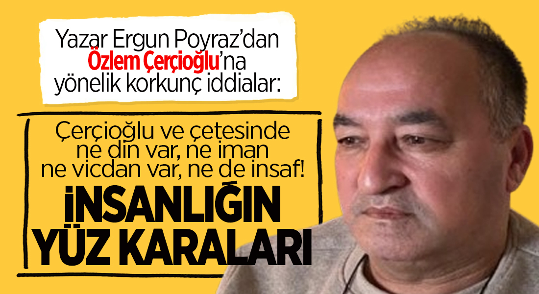 Yazar Ergün Poyraz'dan Başkan Çerçioğlu'na yönelik korkunç iddialar!..